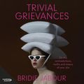 Cover Art for 9781460789100, Trivial Grievances by Bridie Jabour, Sophie Loughran