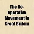Cover Art for 9780217071635, Co-operative Movement in Great Britain by Beatrice Potte Webb