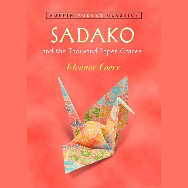 Cover Art for 9780525629078, Sadako and the Thousand Paper Cranes (Puffin Modern Classics) by Eleanor Coerr