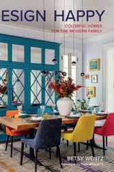 Cover Art for 9781423661542, Design Happy: Colorful Homes for the Modern Family by Wentz, Betsy
