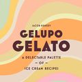 Cover Art for 9781526615978, Gelupo Gelato: A delectable palette of ice cream recipes by Jacob Kenedy