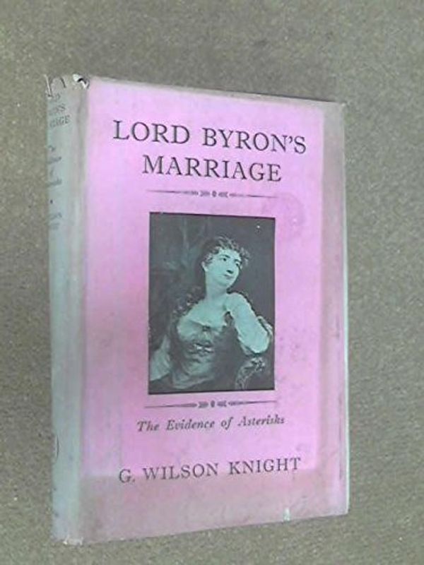 Cover Art for 9780710016935, Lord Byron's Marriage by Knight, G. Wilson