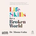 Cover Art for B0CX9GRQKW, Life Skills for a Broken World by Ahona Guha