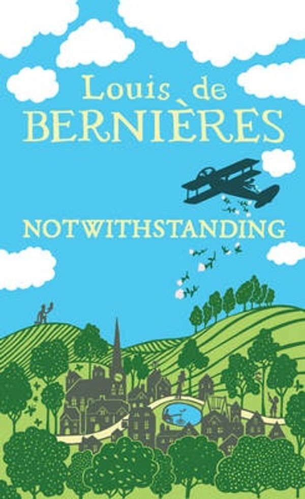 Cover Art for 9781846553301, Notwithstanding: Stories from an English Village by De Bernieres, Louis