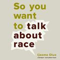 Cover Art for B078XL4W9J, So You Want to Talk About Race by Ijeoma Oluo