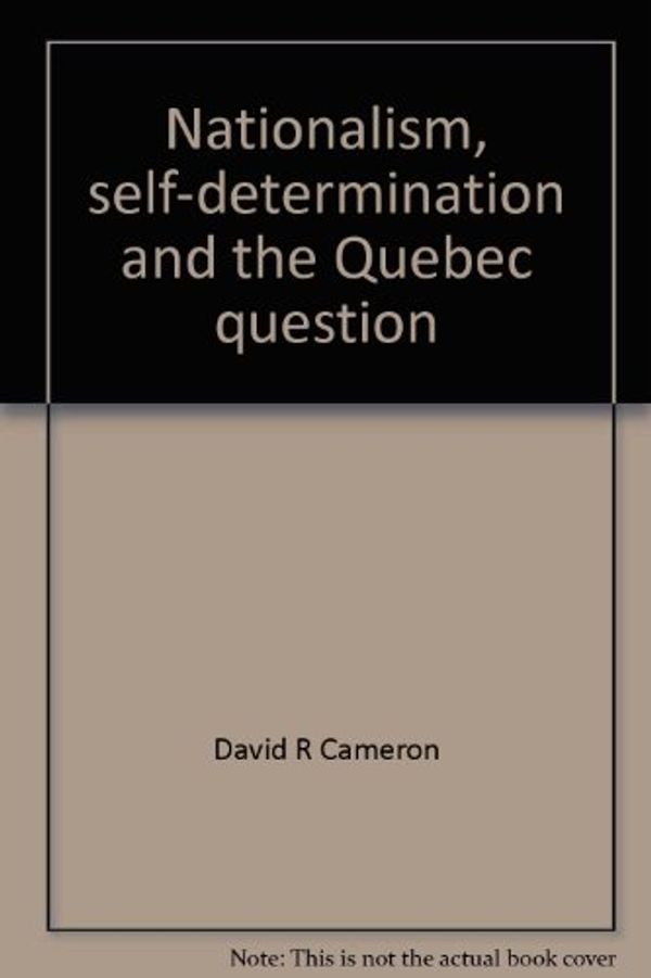 Cover Art for 9780770509712, Nationalism, self-determination and the Quebec question by David R Cameron