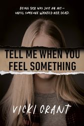 Cover Art for 9780735270114, Tell Me When You Feel Something by Vicki Grant