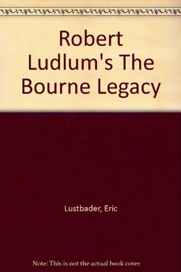 Cover Art for 9780753174005, Robert Ludlum's the Bourne Legacy by Eric Lustbader