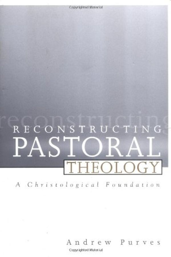 Cover Art for 9780664227333, Reconstructing Pastoral Theology by Andrew Purves