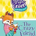 Cover Art for 9781515819479, The Crazy Friend (Ginger Green, Playdate Queen) by Kim Kane