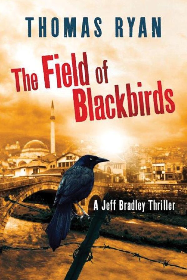 Cover Art for 9781477830093, The Field of Blackbirds (A Jeff Bradley Thriller) by Thomas Ryan