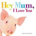 Cover Art for 9781922244581, Hey Mum, I Love You by Corinne Fenton
