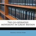 Cover Art for 9781175747860, The Co-Operative Movement in Great Britain by Beatrice Potter Webb
