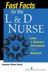 Cover Art for 9780826109965, Fast Facts for the L&D Nurse: Labor & Delivery Orientation in a Nutshell by Kathryn Giles Groll