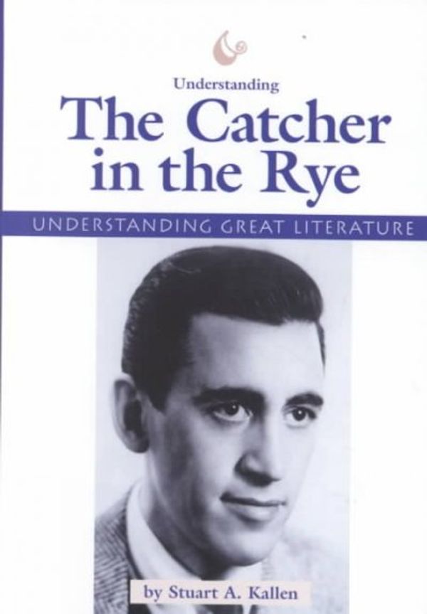 Cover Art for 9781560067832, Understanding "the Catcher in the Rye" (Understanding great literature) by Stuart A Kallen
