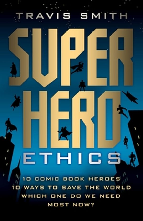 Cover Art for 9781599474540, Superhero Ethics by Travis Smith