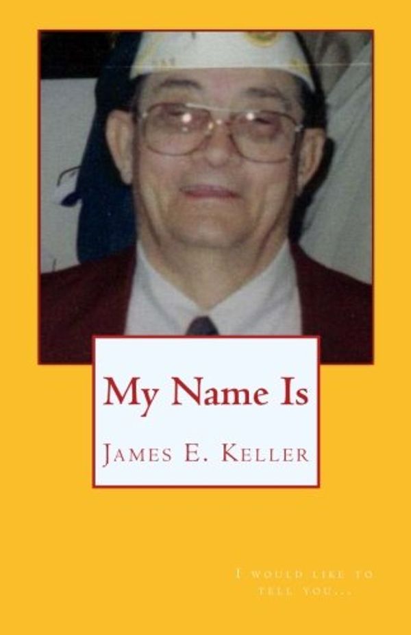 Cover Art for 9781451541342, My Name Is James E. Keller by James E. Keller