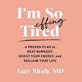 Cover Art for B08S5SBG2P, I'm So Effing Tired: A Proven Plan to Beat Burnout, Boost Your Energy, and Reclaim Your Life by Amy Shah
