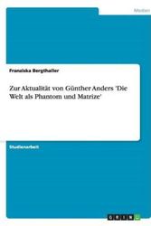 Cover Art for 9783640447527, Zur Aktualität von Günther Anders 'Die Welt als Phantom und Matrize' by Franziska Bergthaller