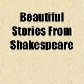 Cover Art for 9781153591454, Beautiful Stories from Shakespeare by E. Nesbit