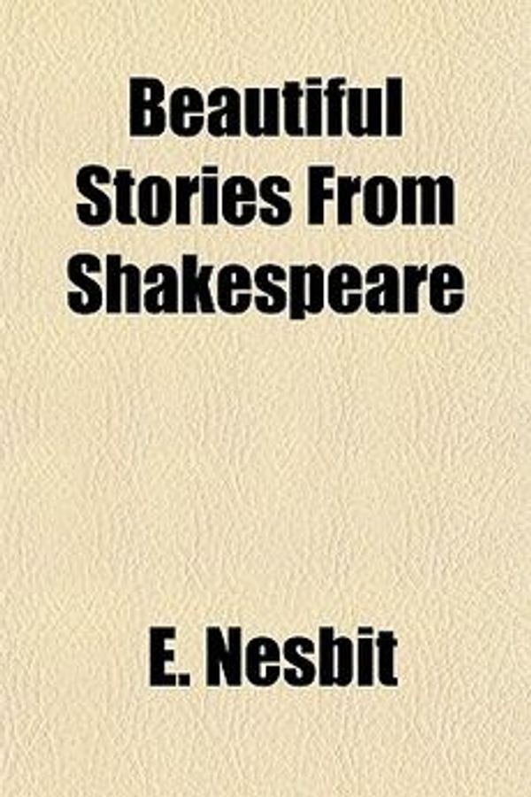 Cover Art for 9781153591454, Beautiful Stories from Shakespeare by E. Nesbit