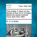 Cover Art for 9781275087880, Trial of Matt. F. Ward, for the Murder of Prof. W. H. G. Butler, Before the Hardin Criminal Court, April Term 1854. by Butler, W. H. G.