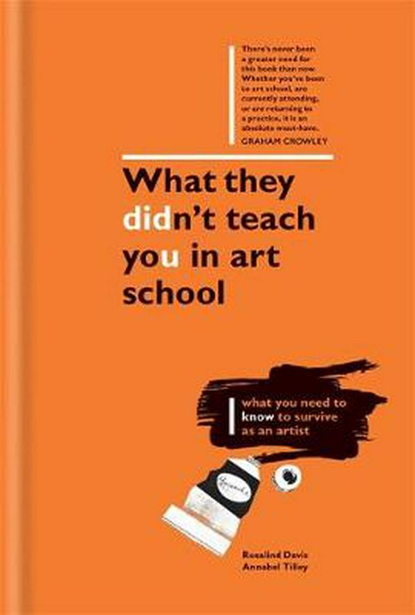 Cover Art for 9781781572962, What They Didn't Teach You in Art School: How to Survive as an Artist in the Real World by Rosalind Davis, Annabel Tilley