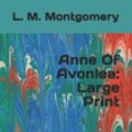 Cover Art for 9781070594156, Anne Of Avonlea: Large Print by L M Montgomery