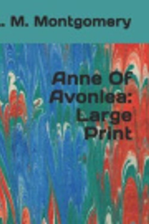 Cover Art for 9781070594156, Anne Of Avonlea: Large Print by L M Montgomery