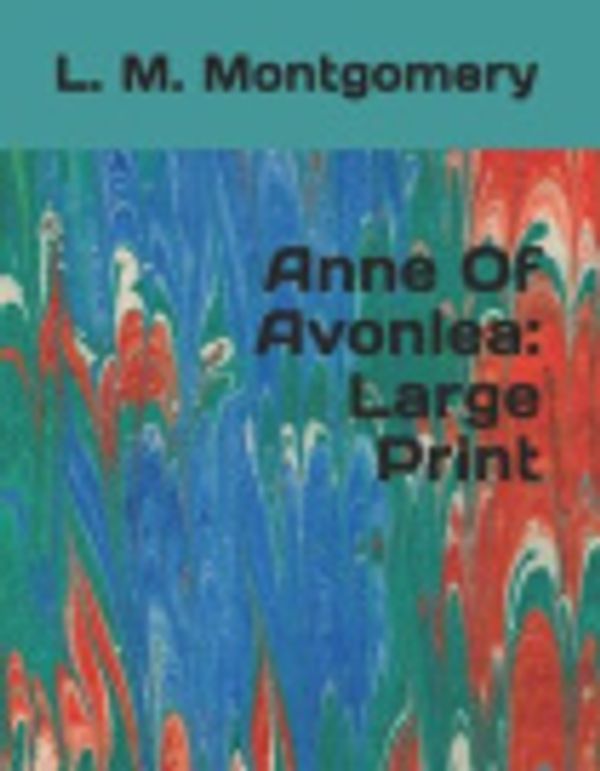 Cover Art for 9781070594156, Anne Of Avonlea: Large Print by L M Montgomery