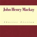 Cover Art for 9781465321466, John Henry Mackay by John Henry Mackay