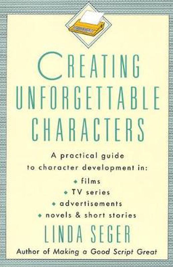 Cover Art for 9780805011715, Creating Unforgettable Characters by Linda Seger