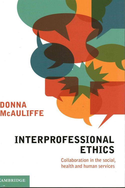 Cover Art for 9781107650466, Interprofessional Ethics: Collaboration in the Social, Health and Human Services by Donna McAuliffe