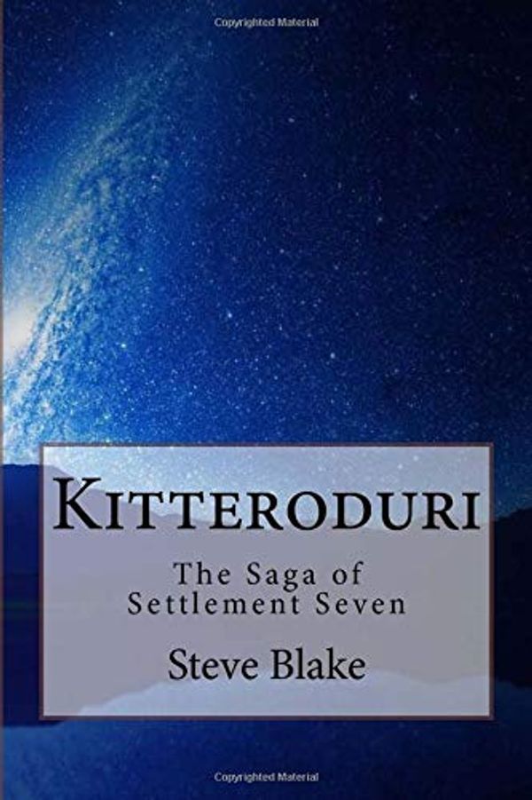 Cover Art for 9781522732686, KitteroduriThe Saga of Settlement Seven by Steve Blake