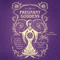 Cover Art for 9781797114682, The Pregnant Goddess: Your Guide to Traditions, Rituals, and Blessings for a Sacred Pagan Pregnancy by Arin Murphy-Hiscock