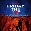 Cover Art for B08Z8NKK67, The Real Friday the 13th: Killers, Ghosts and Urban Legends in the Woods by Gore, Killian H.