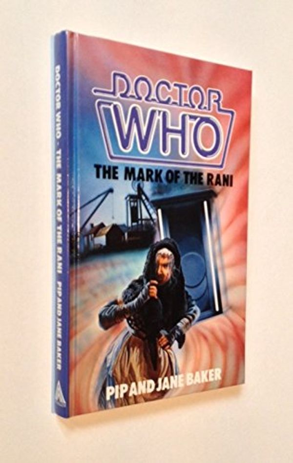Cover Art for 9780491035323, Doctor Who - the Mark of the Rani Based on the BBC Television Series by Pip and Jane Baker by Arrangement with the British Broadcasting Corporation by Pip Baker, Jane Baker