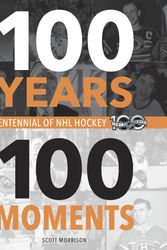 Cover Art for 9780771051210, 100 Years, 100 Moments: A Centennial of NHL Hockey by Scott Morrison