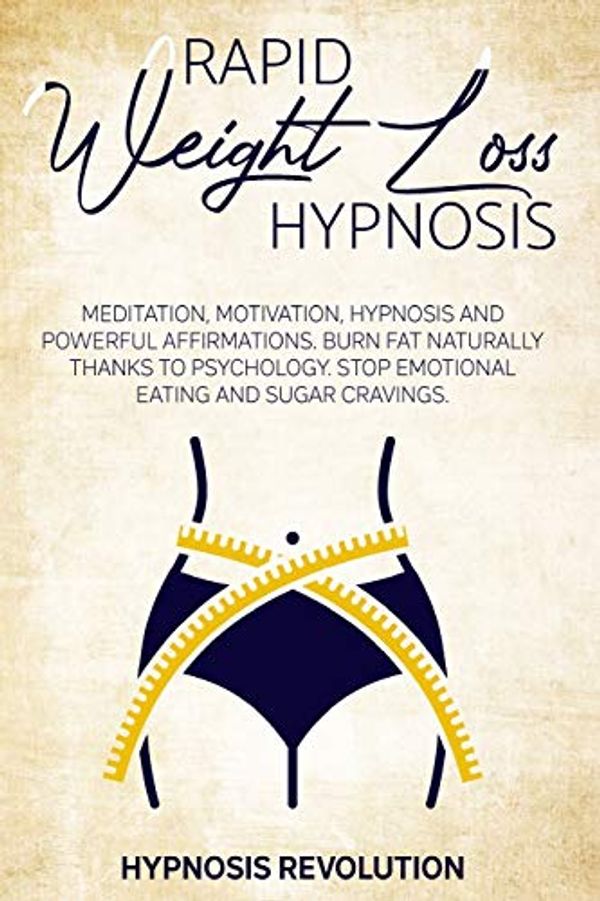 Cover Art for 9781801478007, RAPID WEIGHT LOSS HYPNOSIS: Meditation, Motivation, Hypnosis And Powerful Affirmations Burn fat Naturally thanks to Psychology. Stop Emotional Eating and Sugar Cravings by Hypnosis Revolution
