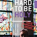 Cover Art for B086H4S8MM, Hard to  be Holy - Royal Commission Ed: From Church Crisis  To Community  Opportunity by Paul Whetham, Libby Whetham