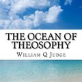 Cover Art for 9781517793814, The Ocean of Theosophy by William Q. Judge