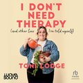 Cover Art for B0BVC2VB1C, I Don't Need Therapy: (and other lies I've told myself) by Toni Lodge
