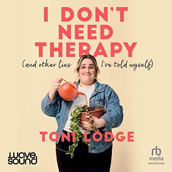 Cover Art for B0BVC2VB1C, I Don't Need Therapy: (and other lies I've told myself) by Toni Lodge
