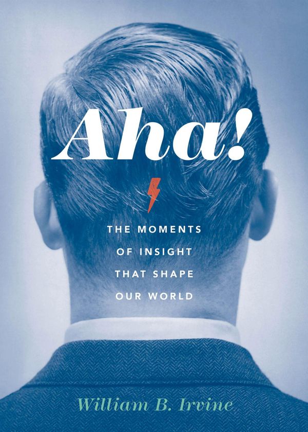 Cover Art for 9780199338894, Aha!: The Moments of Insight that Shape Our World by William B. Irvine