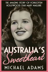 Cover Art for 9780733640292, Australia's Sweetheart: The amazing story of forgotten Hollywood star Mary Maguire by Michael Adams