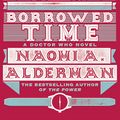 Cover Art for 9781785943720, Doctor Who: Borrowed Time by Naomi Alderman