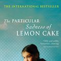 Cover Art for 9780099538271, The Particular Sadness of Lemon Cake by Aimee Bender