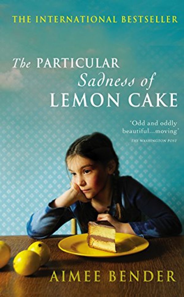 Cover Art for 9780099538271, The Particular Sadness of Lemon Cake by Aimee Bender