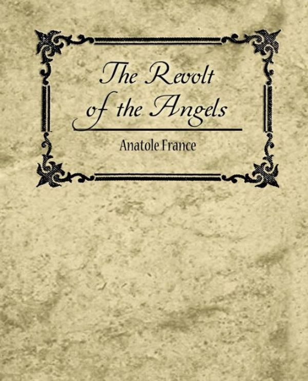 Cover Art for 9781604244533, The Revolt of the Angels by Anatole France, France Anatole, Anatole France
