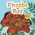 Cover Art for 9781483628219, Phoebe Bee by Arlene Rita Borromeo